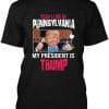 Yeah I Live in Pennsylvania and my President is Trump
