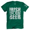 Irish You Were Beer