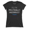 I am Politically Incorrect (Ladies)