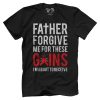 Father Forgive Me For These Gains