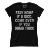 Stay Home If U Sicc, Come Over If You Dumb Thicc (Ladies)