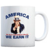 America - We Earn It - Coffee Mug
