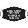 Voting Against The Person Who Made Me Wear This Face cover