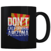 Don't California My Arizona - Coffee Mug