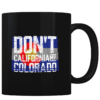 Don't California My Colorado - Coffee Mug