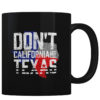 Don't California My Texas - Coffee Mug