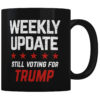 Weekly Update - Still Voting For Trump - Coffee Mug