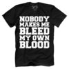 Nobody Makes Me Bleed My Own Blood