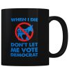 Don't Let Me Vote Democrat - Coffee Mug
