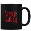 Cost Like Christmas - Coffee Mug