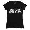 But Did You Die (Ladies)