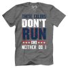 These Colors Don't Run And Neither Do I