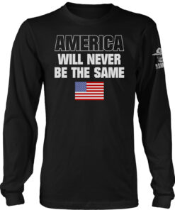 America Will Never Be The Same Long Sleeve