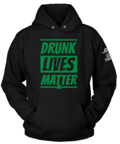 Drunk Lives Matter - St Paddy Hoodie