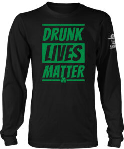 Drunk Lives Matter - St Paddy Long Sleeve