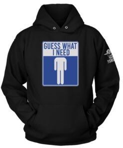 Guess What I Need Hoodie