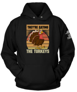 They're Eating The Turkeys Hoodie