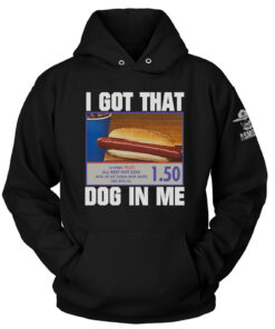 I Got That Dog In Me Hoodie