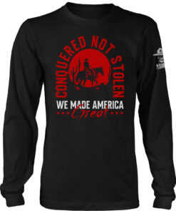 Conquered Not Stolen Long Sleeve