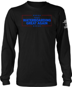 Make Waterboarding Great Again Long Sleeve