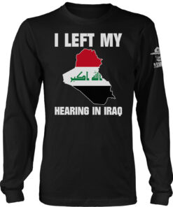 I Left My Hearing In Iraq Long Sleeve