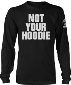 Not Your Hoodie Long Sleeve
