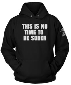 This is No Time to be Sober Hoodie