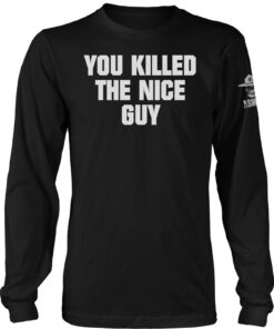 You Killed The Nice Guy Long Sleeve