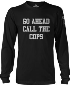 Go Ahead Call the Cops Long Sleeve