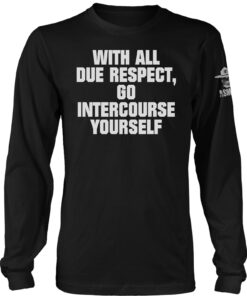 With All Due Respect Long Sleeve