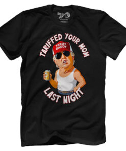 Tariffed Your Mom Last Night