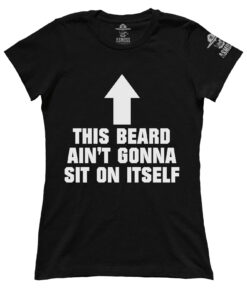 This Beard Aint Gonna Sit on Itself (Ladies)