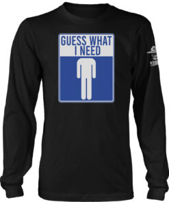 Guess What I Need Long Sleeve