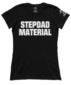 Stepdad Material (Ladies)