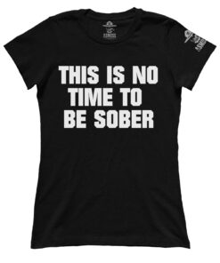 This is No Time to be Sober (Ladies)