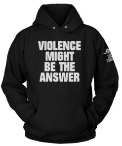 Violence Might be the Answer Hoodie