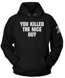 You Killed The Nice Guy Hoodie